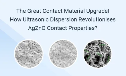 La gran actualización de los materiales de contacto ¿Cómo revoluciona la dispersión ultrasónica las propiedades de contacto del AgZnO?