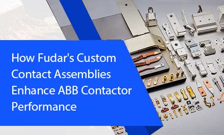 Cómo los conjuntos de contactos personalizados de Fudar mejoran el rendimiento de los contactores ABB