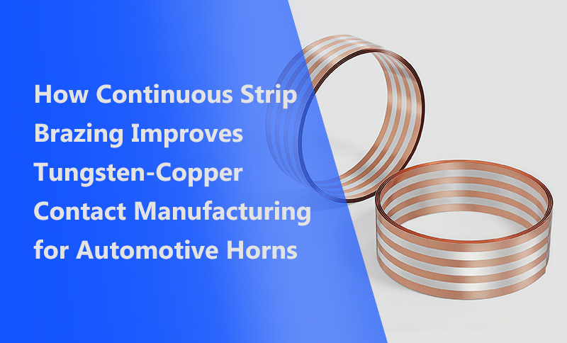 Cómo la soldadura fuerte continua en banda mejora la fabricación de contactos de tungsteno-cobre para bocinas automotrices
